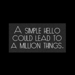 Un simple “bonjour” peut mener à des milliers d’opportunités…